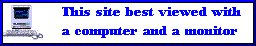This website is best viewed with a computer and a monitor!